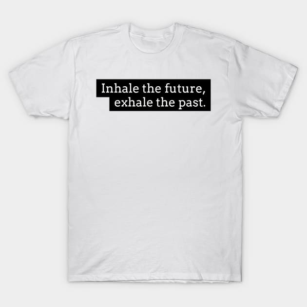 Inhale the future exhale the past T-Shirt by GMAT